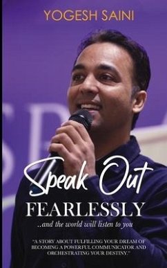 Speak Out Fearlessly: ...and the world will listen to you - Saini, Yogesh