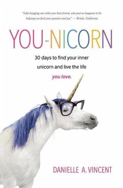 You-Nicorn: 30 days to find your inner unicorn and live the life you love - Vincent, Danielle A.