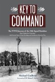 Key to Command: The WWII Journey of the 50th Signal Battalion from Iceland to Germany with Exercise Tiger, D-Day, the Bulge, and Nordh