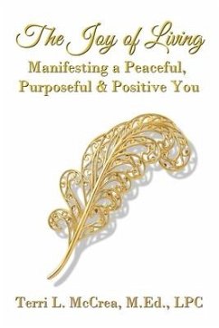 The Joy of Living: Manifesting a Peaceful, Purposeful & Positive You - McCrea, Terri L.
