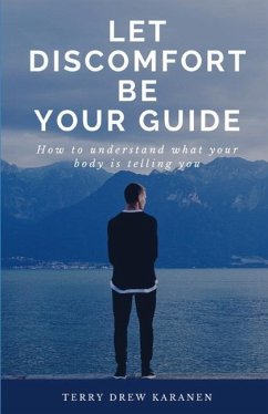 Let Discomfort Be Your Guide: How to understand what your body is telling you - Karanen, Terry Drew