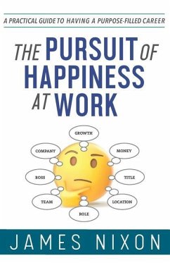 The Pursuit of Happiness at Work: A Practical Guide to Having a Purpose-Filled Career - Nixon, James