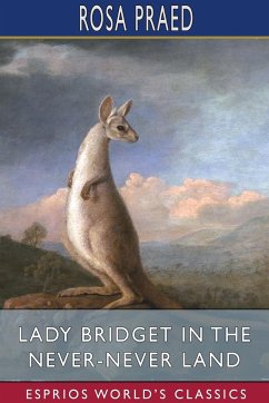 Lady Bridget in the Never-Never Land (Esprios Classics) - Praed, Rosa