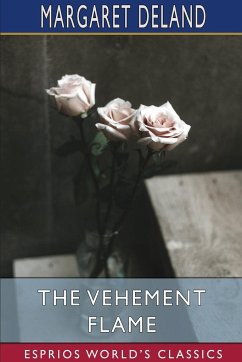 The Vehement Flame (Esprios Classics) - Deland, Margaret