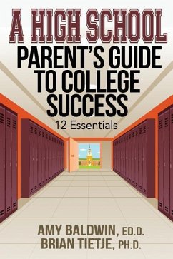 A High School Parent's Guide to College Success: 12 Essentials - Baldwin, Amy; Tietje, Brian