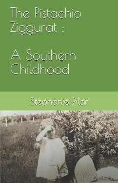 The Pistachio Ziggurat: A Southern Childhood - Pilar, Stephanie