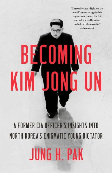 Becoming Kim Jong Un A Former Cia Officer S Insights Into North Korea S Von Jung H Pak Englisches Buch Bucher De