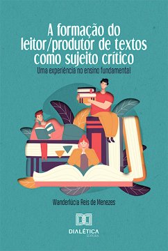 A Formação do Leitor/produtor de Textos como Sujeito Crítico (eBook, ePUB) - Menezes, Wanderlúcia Reis de