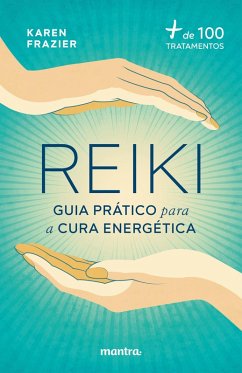 Reiki: Guia prático para a cura energética:+ de 100 tratamentos (eBook, ePUB) - Frazier, Karen