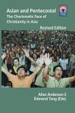 Asian and Pentecostal: The Charismatic Face of Christianity in Asia Revised Edition
