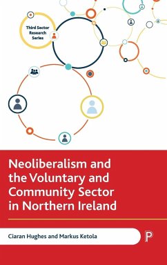 Neoliberalism and the Voluntary and Community Sector in Northern Ireland - Hughes, Ciaran; Ketola, Markus
