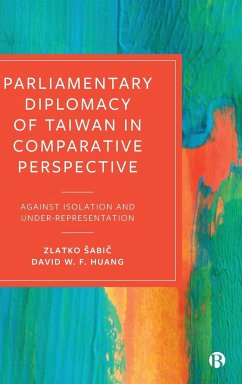 Parliamentary Diplomacy of Taiwan in Comparative Perspective - Sabic, Zlatko; W. F. Huang, David