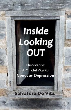 Inside Looking Out: Discovering A Mindful Way to Conquer Depression - de Vita, Salvatore