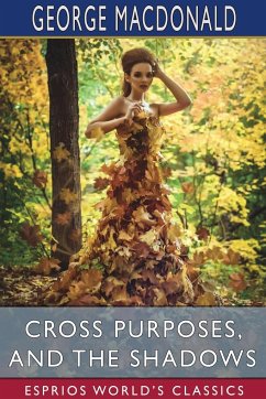Cross Purposes, and The Shadows (Esprios Classics) - Macdonald, George