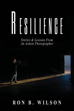 Resilience Stories and Lessons From An Ardent Photographer - Wilson, Ron B