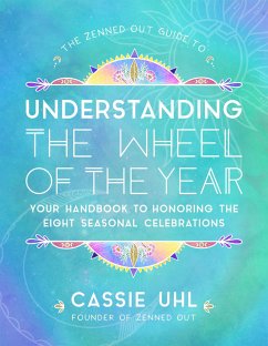 The Zenned Out Guide to Understanding the Wheel of the Year - Uhl, Cassie