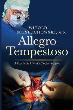 Allegro Tempestoso: A Day in the Life of a Cardiac Surgeon - Niesluchowski, Witold Stanislaw