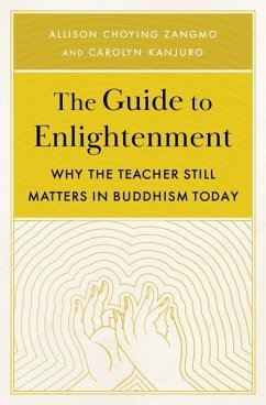 The Guide to Enlightenment: Why the Teacher Still Matters in Buddhism Today - Zangmo, Allison Choying; Kanjuro, Carolyn