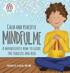 Calm and Peaceful Mindful Me: A Mindfulness How-To Guide for Toddlers and Kids
