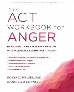 The ACT Workbook for Anger - O'Connell, Manuela; Walser, Robyn D.
