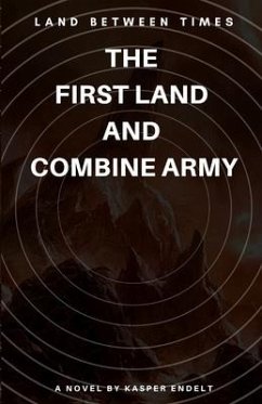 Land Between Times: The First Land and Combine Army - Endelt, Kasper