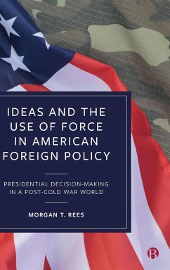 Ideas and the Use of Force in American Foreign Policy - T Rees, Morgan