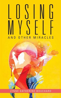 Losing Myself and Other Miracles - Bouchard, Lynne Katherine