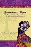 Blossoming Hope: The Black Christian Woman's Guide to Mental Health and Wellness