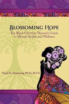 Blossoming Hope: The Black Christian Woman's Guide to Mental Health and Wellness - Armstrong, Tonya D.