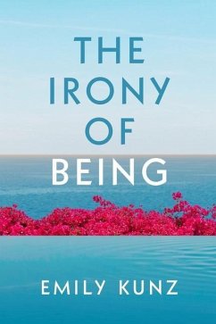 The Irony of Being - Kunz, Emily