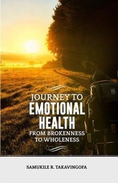 Journey to Emotional Health- From Brokennes to Wholeness: Journey to Emotional Health - Takavingofa, Samukile Ronah