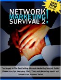 Network Marketing Survival 2: The Sequel to the Best Selling, Network Marketing Survival Guide! Chose the Right Company, Plan, Team, and Marketing Model and Explode Your Business Today! (eBook, ePUB)