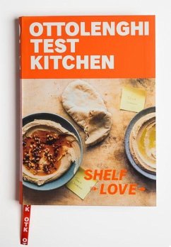 Ottolenghi Test Kitchen: Shelf Love: Recipes to Unlock the Secrets of Your Pantry, Fridge, and Freezer: A Cookbook - Murad, Noor; Ottolenghi, Yotam
