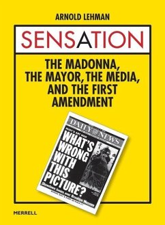 Sensation: The Madonna, the Mayor, the Media, and the First Amendment - Lehman, Arnold