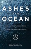 Ashes in the Ocean: A Son's Story of Living Through and Learning From His Father's Suicide