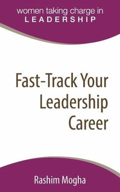 Fast-Track Your Leadership Career: A definitive template for advancing your career! - Mogha, Rashim