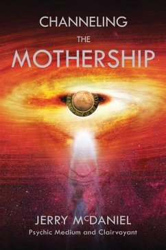 Channeling the Mothership: Messages from the Universe - McDaniel, Jerry Patrick