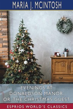 Evenings at Donaldson Manor; or, The Christmas Guest (Esprios Classics) - Mcintosh, Maria J.