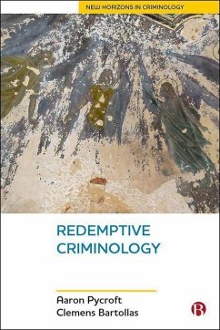 Redemptive Criminology - Pycroft, Aaron (Institute of Criminal Justice Studies, University of; Bartollas, Clemens (University of Northern Iowa)