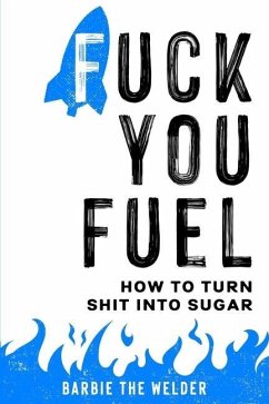 Fuck You Fuel: How To Turn Shit Into Sugar - The Welder, Barbie