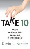 Take 10: You Are Ten Seconds Away From Making A Better Decision