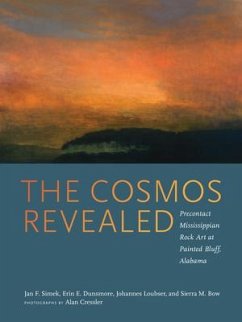 The Cosmos Revealed: Precontact Mississippian Rock Art at Painted Bluff, Alabama - Simek, Jan F.; Dunsmore, Erin E.; Loubser, Johannes