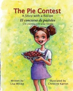 The Pie Contest El concurso de pasteles: A Story with a Recipe Un cuento con una receta - Wilcke, Lisa