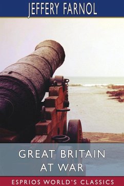 Great Britain at War (Esprios Classics) - Farnol, Jeffery