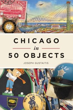 Chicago in 50 Objects - Gustaitis, Joseph