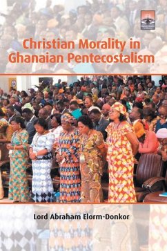 Christian Morality in Ghanaian Pentecostalism - Elorm-Donkor, Lord Abraham