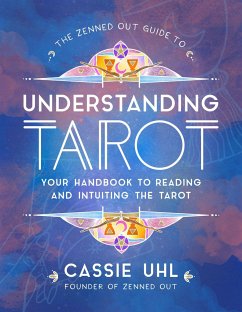 The Zenned Out Guide to Understanding Tarot - Uhl, Cassie