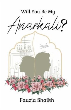 Will You Be My Anarkali? - Shaikh, Fauzia