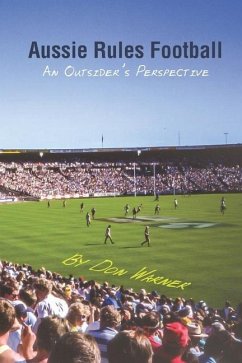 Aussie Rules Football: An Outsider's Perspective - Warner, Don