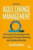 Agile Change Management: A Practical Framework for Successful Change Planning and Implementation